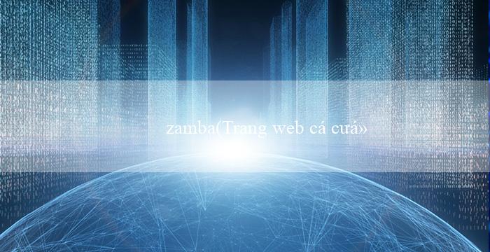 zamba(Trang web cá cược mới – Vo88 giới thiệu)