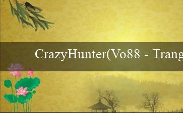 CrazyHunter(Vo88 – Trang web cá cược trực tuyến đỉnh cao)