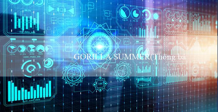 GORILLA SUMMER(Thông báo mới về nổi bật về GO79)